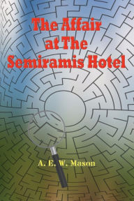 Title: The Affair at The Semiramis Hotel, Author: A. E. W. Mason