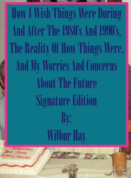 HOW I WISH THINGS HAD BEEN IN THE 1980S AND 1990S, AND THE REALITY OF HOW THINGS WERE IN THE LATE 1990S AND BEYOND 27: Special Edition