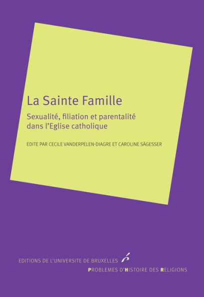 La Sainte famille: Sexualité, filiation et parentalité dans l'Eglise catholique