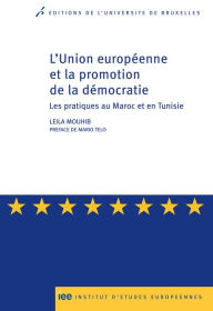 Title: L'Union européenne et la promotion de la démocratie: Les pratiques au Maroc et en Tunisie, Author: Leila Mouhib
