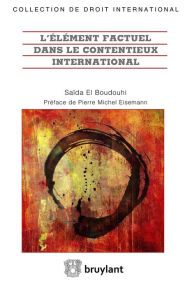 Title: L'élément factuel dans le contentieux international, Author: Saïda El Boudouhi