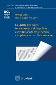 Title: La Charte des droits fondamentaux et l'équilibre constitutionnel entre l'Union européenne et les États membres, Author: Nicolas Cariat