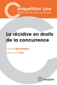 Title: La récidive en droits de la concurrence, Author: Ludovic Bernardeau
