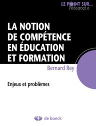 Title: La notion de compétence en éducation et formation: Enjeux et problèmes, Author: Bernard Rey