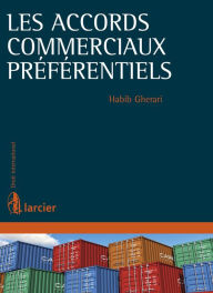 Title: Les accords commerciaux préférentiels, Author: Habib Ghérari