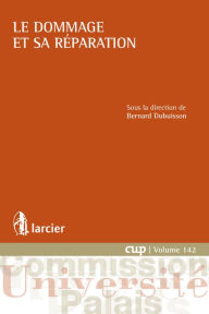 Title: Le dommage et sa réparation, Author: Bernard Dubuisson