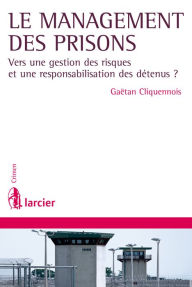 Title: Le management des prisons: Vers une gestion des risques et une responsabilisation des détenus ?, Author: Gaëtan Cliquennois