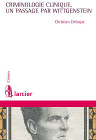 Title: La criminologie clinique, un passage par Wittgenstein, Author: Christian Debuyst