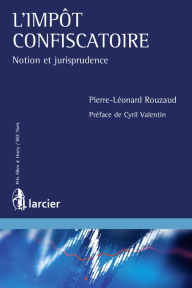 Title: L'impot confiscatoire: Notion et jurisprudence, Author: Pierre-Léonard Rouzaud