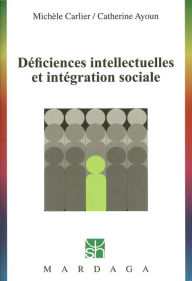 Title: Déficiences intellectuelles et intégration sociale: Étude des troubles du développement intellectuel, Author: Michèle Carlier