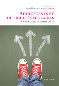 Title: Adolescents et difficultés scolaires: Approche de la complexité, Author: Aline Henrion