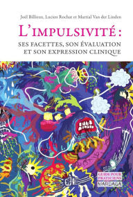 Title: L'impulsivité: Ses facettes, son évaluation et son expression clinique, Author: Joël Billieux