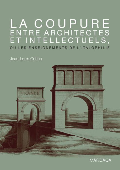 La coupure entre architectes et intellectuels, ou les enseignements de l'Italophilie: Ouvrage de référence sur l'architecture