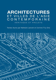 Title: Architectures et villes de l'Asie contemporaine: Héritages et projets, Author: Nathalie Lancret