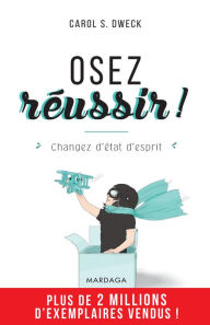 Title: Osez réussir !: Changez d'état d'esprit, Author: Carol S. Dweck