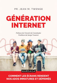 Title: Génération Internet: Comment les écrans rendent nos ados immatures et déprimés, Author: Jean M. Twenge