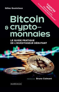 Title: Bitcoin et cryptomonnaies: Le Guide pratique de l'investisseur débutant, Author: Gilles Quoistiaux