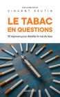 Le tabac en questions: 30 questions pour démêler le vrai du faux