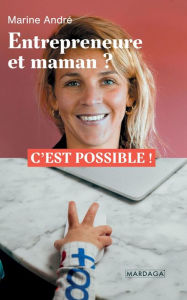 Title: Entrepreneure et maman ?: C'est possible !, Author: Marine André