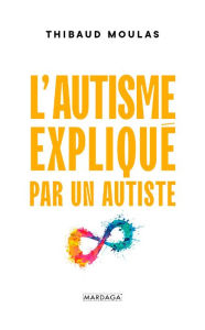 Title: L'autisme expliqué par un autiste, Author: Thibaud Moulas