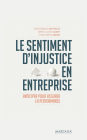 Le sentiment d'injustice en entreprise: Anticiper pour assurer la performance