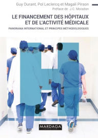 Title: Le financement des hopitaux et de l'activité médicale: Panorama international et principes méthodologiques, Author: Guy Durant