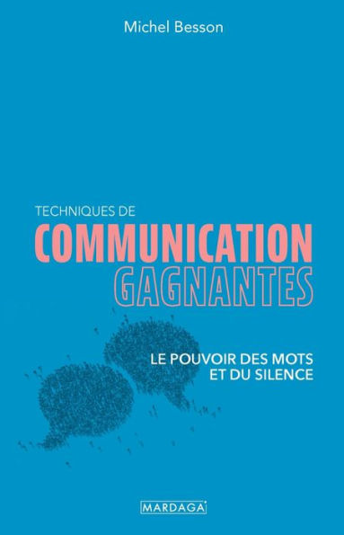 Techniques de communication gagnantes: Le pouvoir des mots et du silence