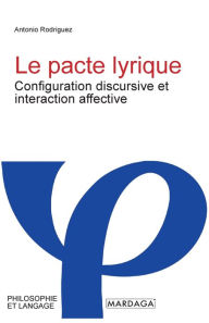 Title: Le pacte lyrique: Configuration discursive et interaction affective, Author: Antonio Rodriguez