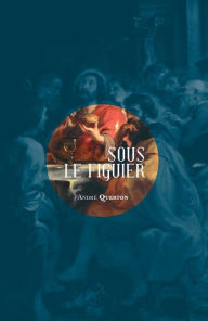 Title: Sous le figuier: Essai littéraire et spirituel, Author: André Querton