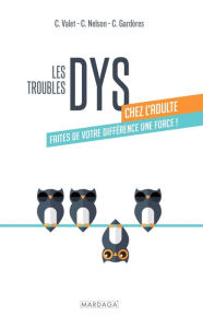 Title: Les troubles DYS chez l'adulte: Faites de votre différence une force !, Author: Carol Valet