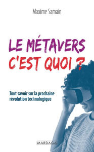 Title: Le métavers, c'est quoi ?: Tout savoir sur la prochaine révolution technologique, Author: Maxime Samain
