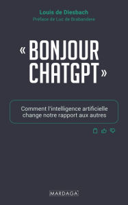 Title: Bonjour ChatGPT: Comment l'intelligence artificielle change notre rapport aux autres, Author: Louis de Diesbach