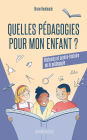 Quelles pédagogies pour mon enfant ?: Histoires et contre-histoire de la pédagogie