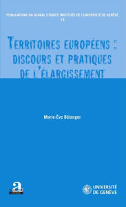 Title: Territoires européens : discours et pratiques de l'élargissement, Author: Marie-Eve Bélanger