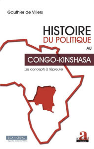 Title: Histoire du politique au Congo-Kinshasa: Les concepts à l'épreuve, Author: Gauthier De Villers