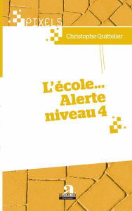 Title: L'école... Alerte niveau 4, Author: Christophe Quittelier