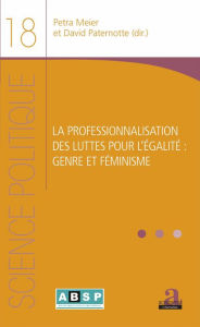 Title: La professionnalisation des luttes pour l'égalité : genre et féminisme, Author: Petra Meier