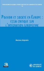 Title: Pouvoir et société en Europe : essai critique sur l'intégration européenne, Author: Maximos Aligisakis