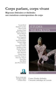 Title: Corps parlant, corps vivant: Réponses littéraires et théâtrales aux mutations contemporaines du corps, Author: Jonathan Châtel