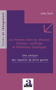 Title: Les femmes dans les discours fréristes, salafistes et féministes islamiques, Author: Leïla Tauil