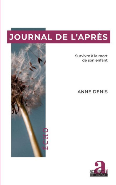 Survivre Après La Mort Journal de l'après: Survivre à la mort de son enfant by Anne Denis