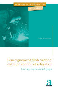 Title: L'enseignement professionnel entre promotion et relégation: Une approche sociologique, Author: Laure Minassian
