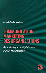 Title: Communication marketing des organisations: De la stratégie au déploiement digital et numérique, Author: Gervais Cwako Monkam