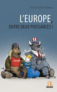 Title: L'Europe, entre deux puissances !, Author: Nicolas Bardos-Feltoronyi