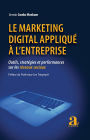 Le marketing digital appliqué à l'entreprise: Outils, stratégies et performances sur les réseaux sociaux - Préface du Pr Leo Trespeuch