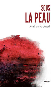 Title: Sous la peau, Author: Jean-François Dumont