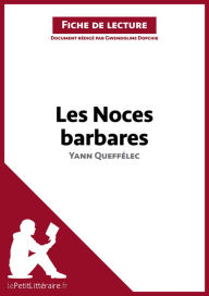 Title: Les Noces barbares de Yann Queffélec (Fiche de lecture): Analyse complète et résumé détaillé de l'oeuvre, Author: lePetitLitteraire