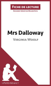 Title: Mrs Dalloway de Virginia Woolf (Fiche de lecture): Analyse complète et résumé détaillé de l'oeuvre, Author: lePetitLitteraire