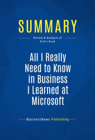Summary: All I Really Need to Know in Business I Learned at Microsoft: Review and Analysis of Bick's Book