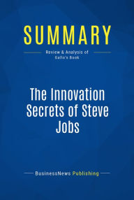 Summary: The Innovation Secrets of Steve Jobs: Review and Analysis of Gallo's Book